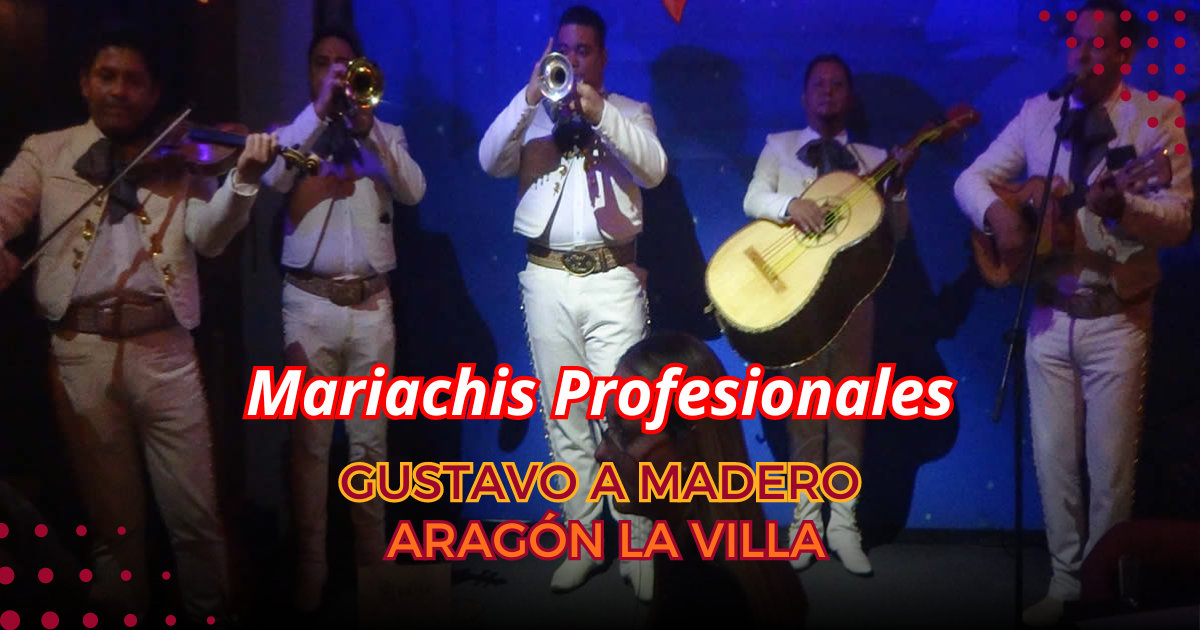 mariachis Aragón la Villa | Gustavo A. Madero
